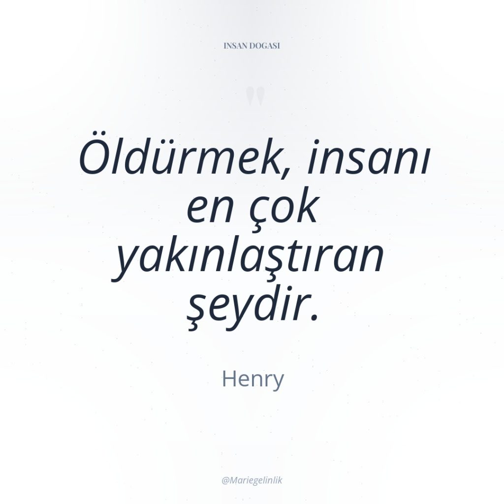 Öldürmek, insanı en çok yakınlaştıran şeydir.
