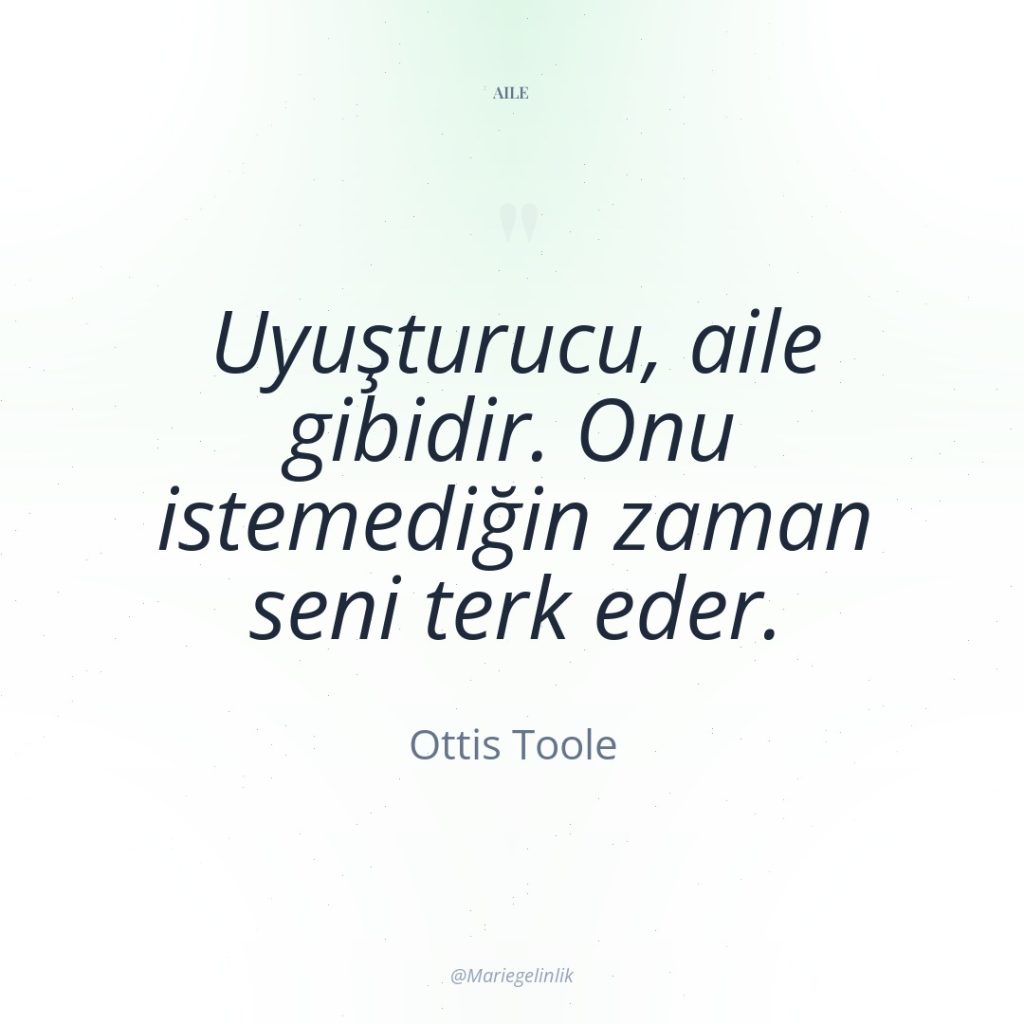 Uyuşturucu, aile gibidir. Onu istemediğin zaman seni terk eder.