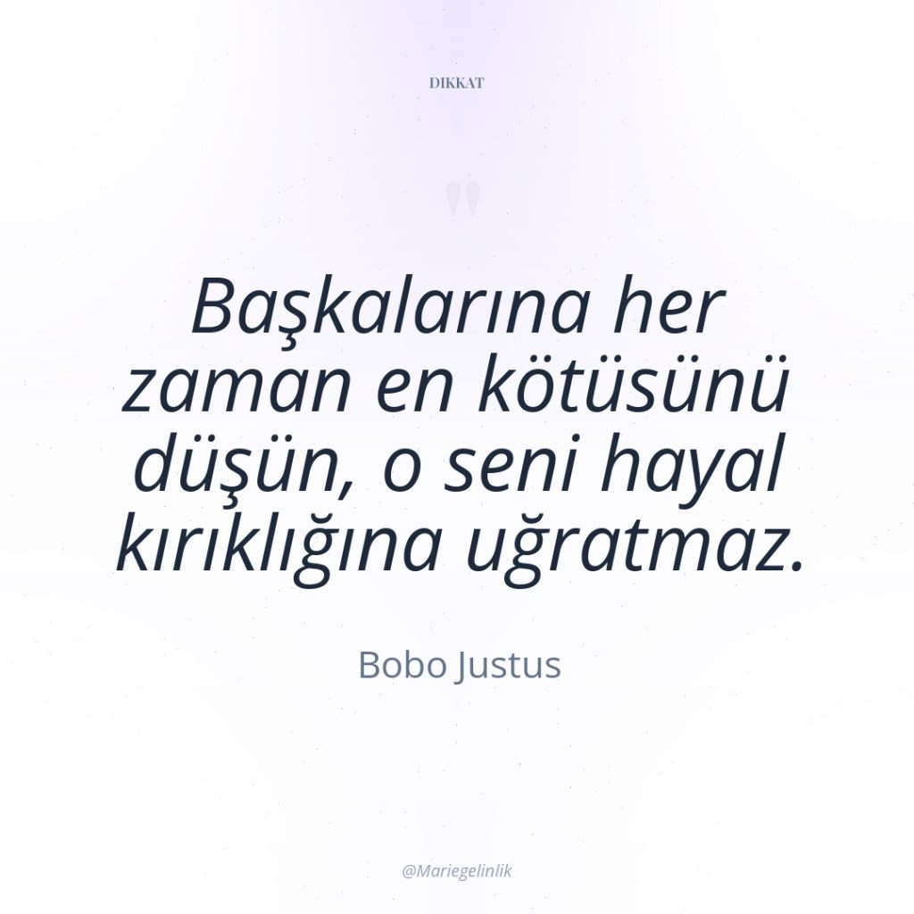 Başkalarına her zaman en kötüsünü düşün, o seni hayal kırıklığına…