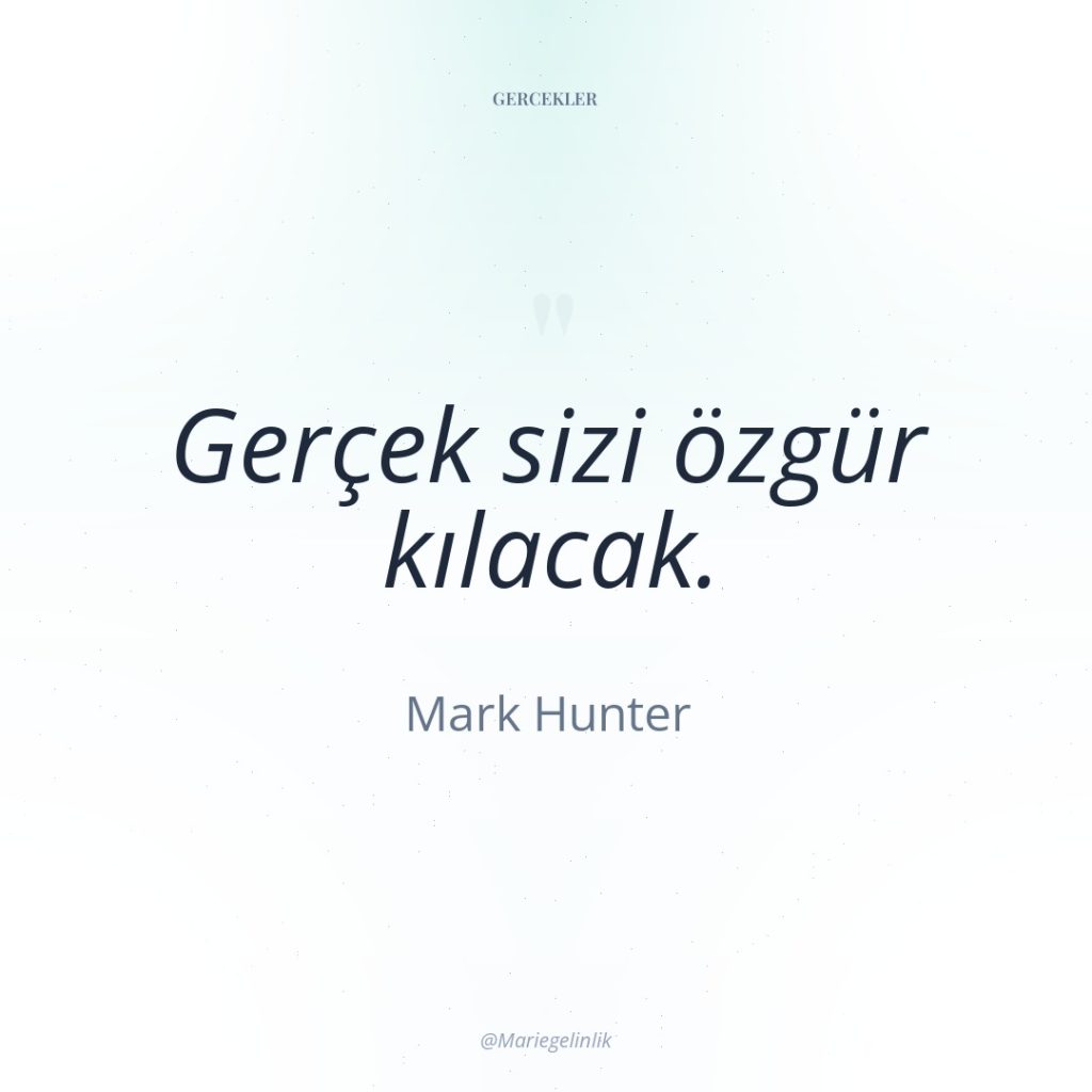 Gerçek sizi özgür kılacak.