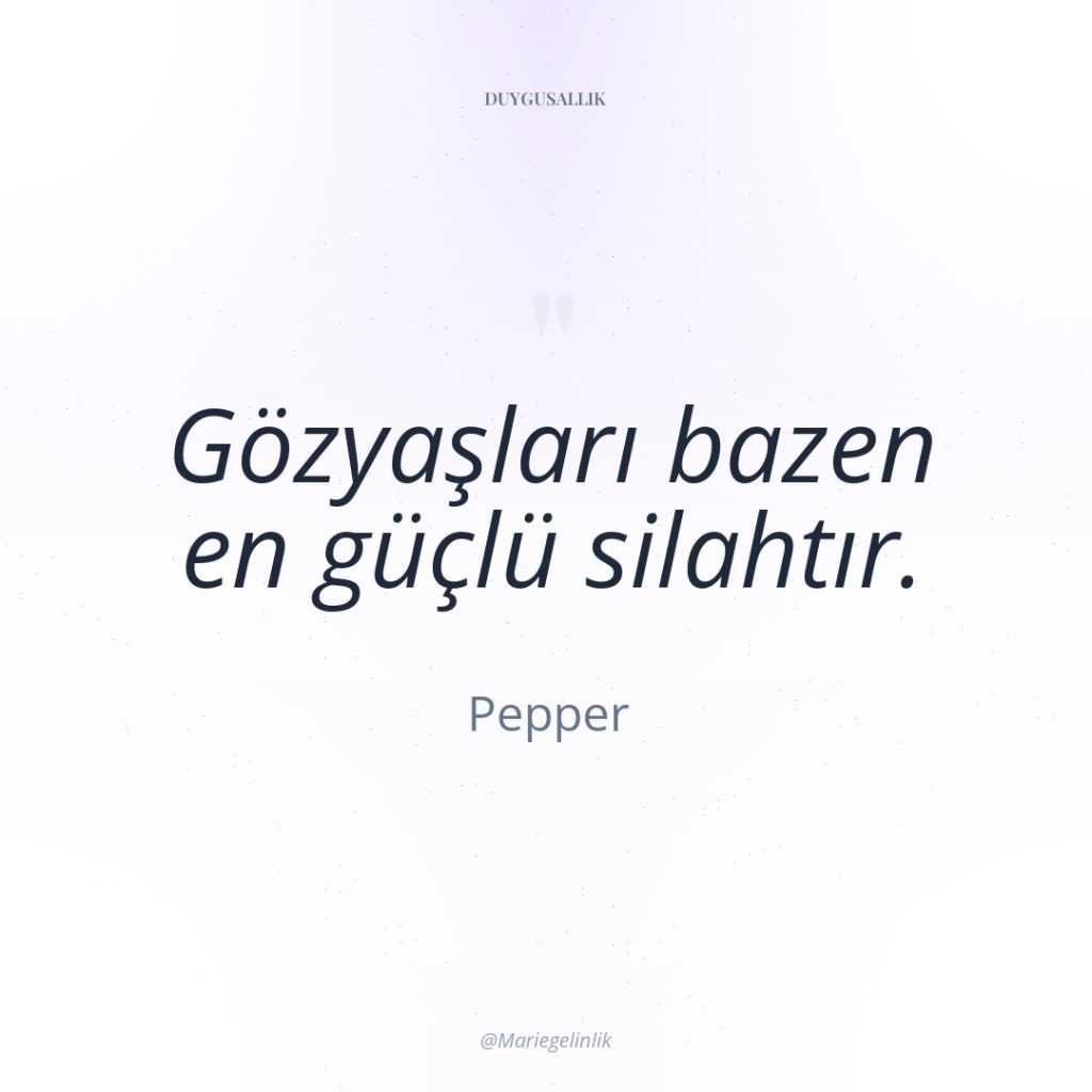 Gözyaşları bazen en güçlü silahtır.