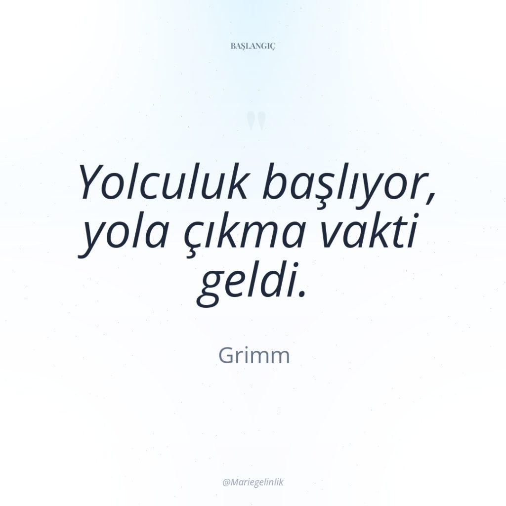 Yolculuk başlıyor, yola çıkma vakti geldi.