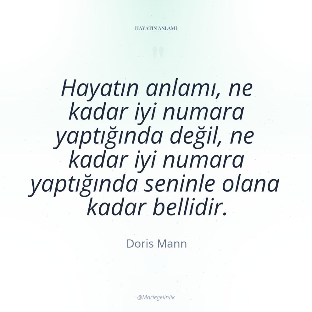 Hayatın anlamı, ne kadar iyi numara yaptığında değil, ne kadar…