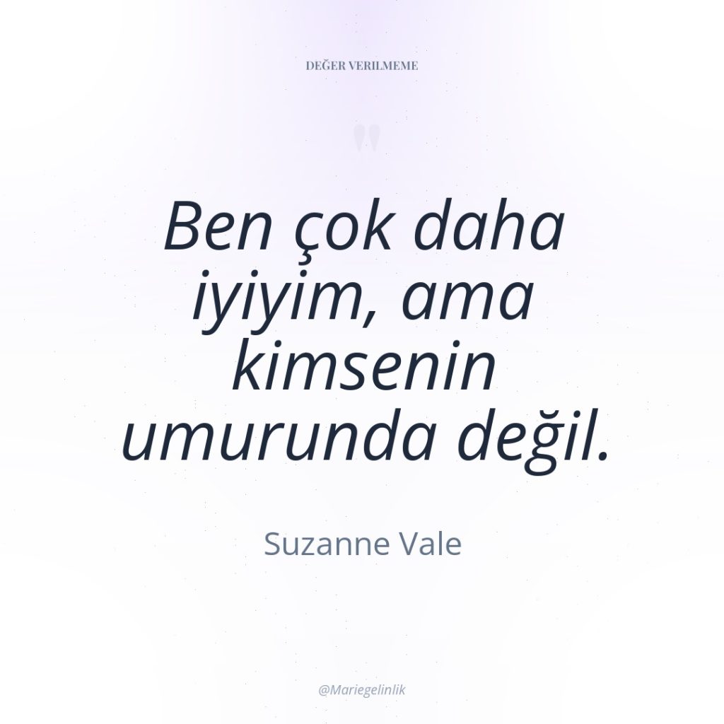 Ben çok daha iyiyim, ama kimsenin umurunda değil.