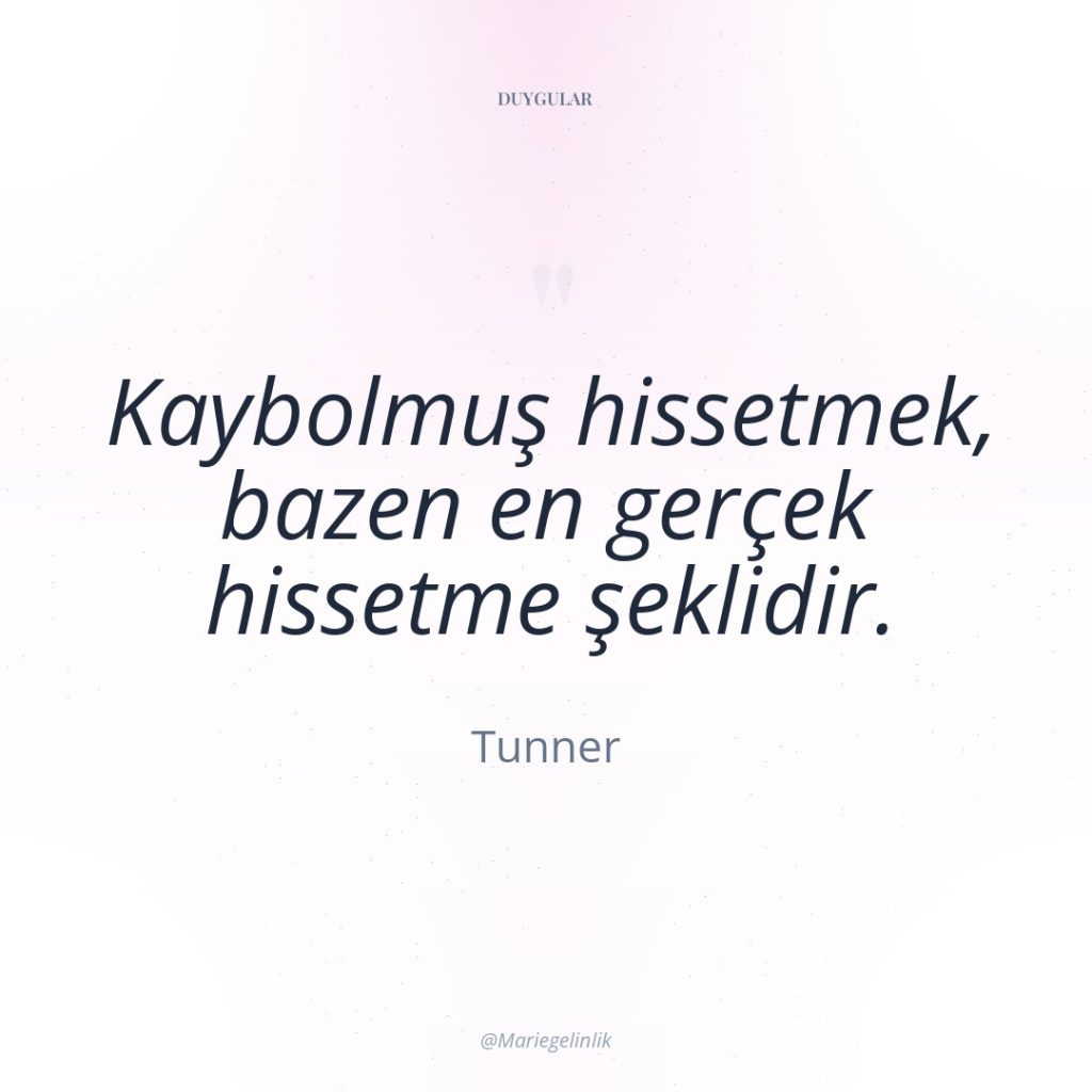 Kaybolmuş hissetmek, bazen en gerçek hissetme şeklidir.