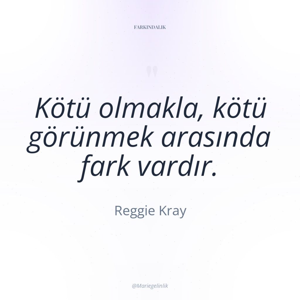 Kötü olmakla, kötü görünmek arasında fark vardır.