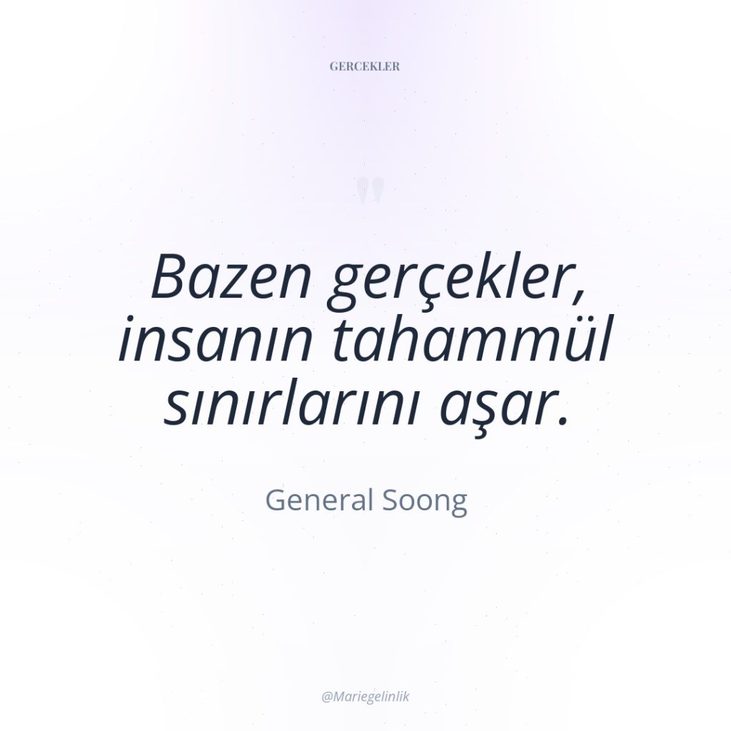 Bazen gerçekler, insanın tahammül sınırlarını aşar.