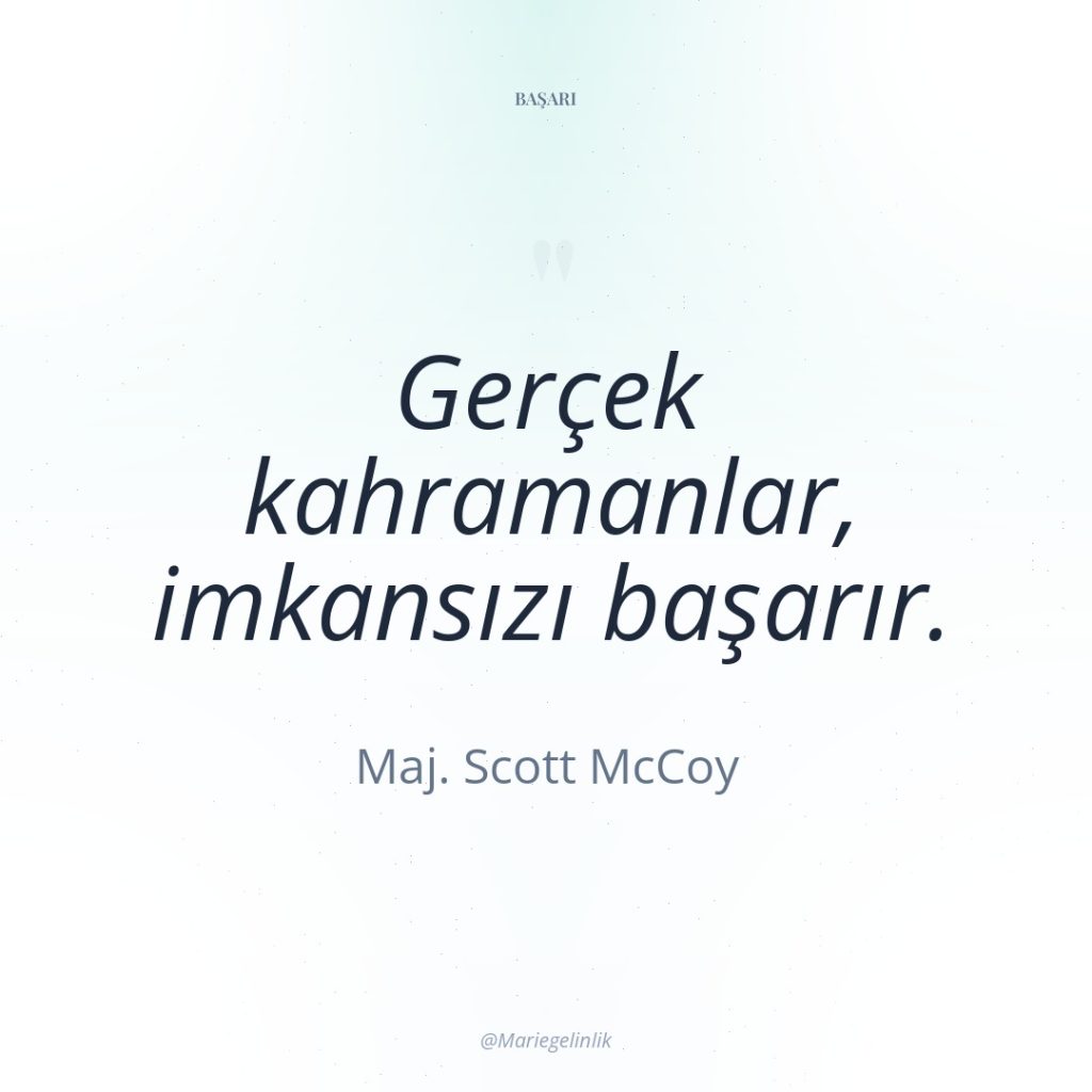 Gerçek kahramanlar, imkansızı başarır.