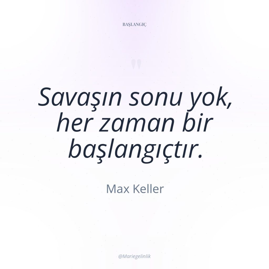 Savaşın sonu yok, her zaman bir başlangıçtır.