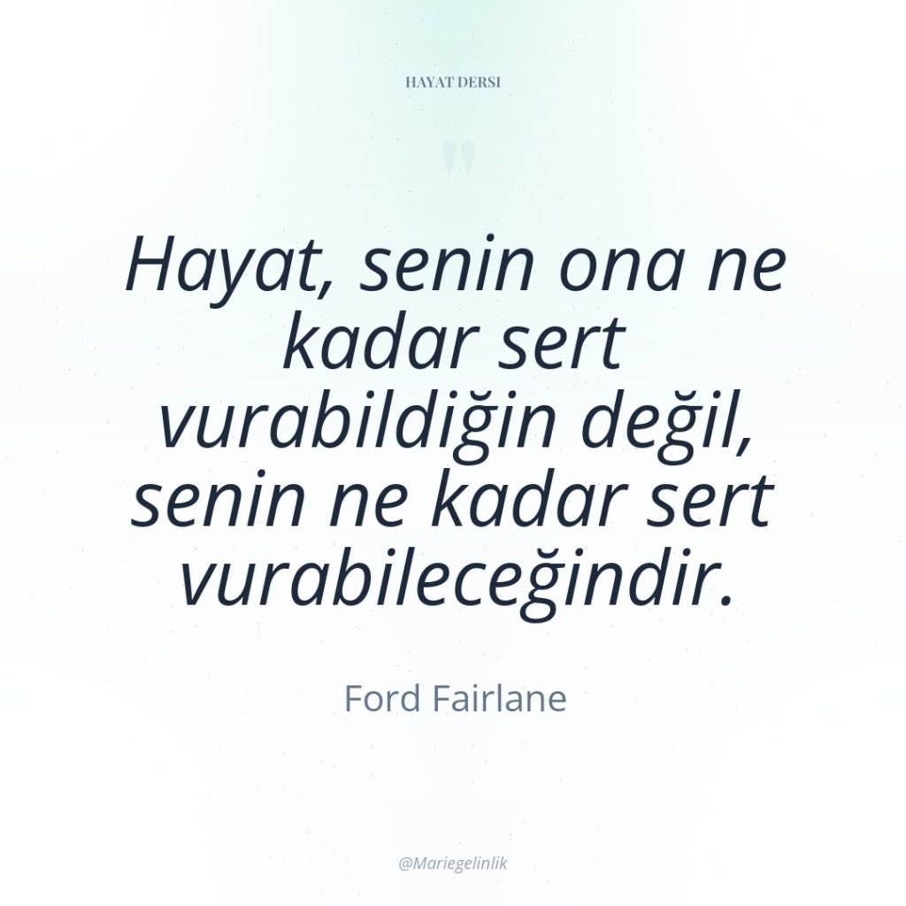 Hayat, senin ona ne kadar sert vurabildiğin değil, senin ne…