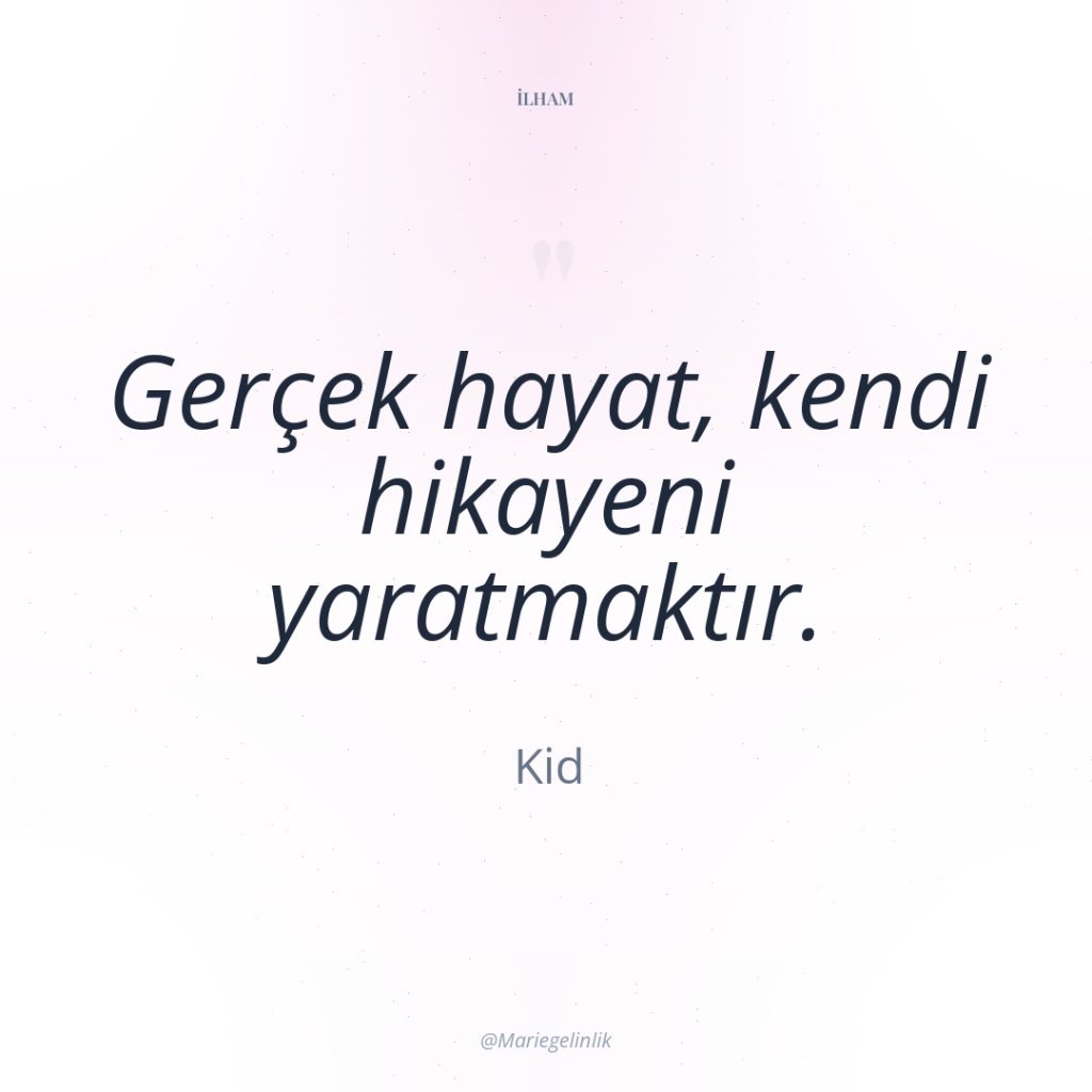 Gerçek hayat, kendi hikayeni yaratmaktır.