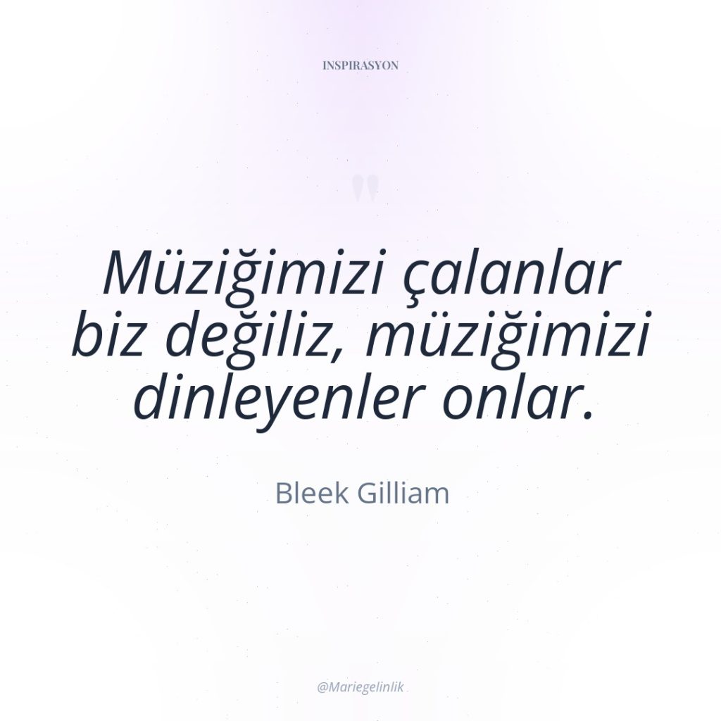 Müziğimizi çalanlar biz değiliz, müziğimizi dinleyenler onlar.