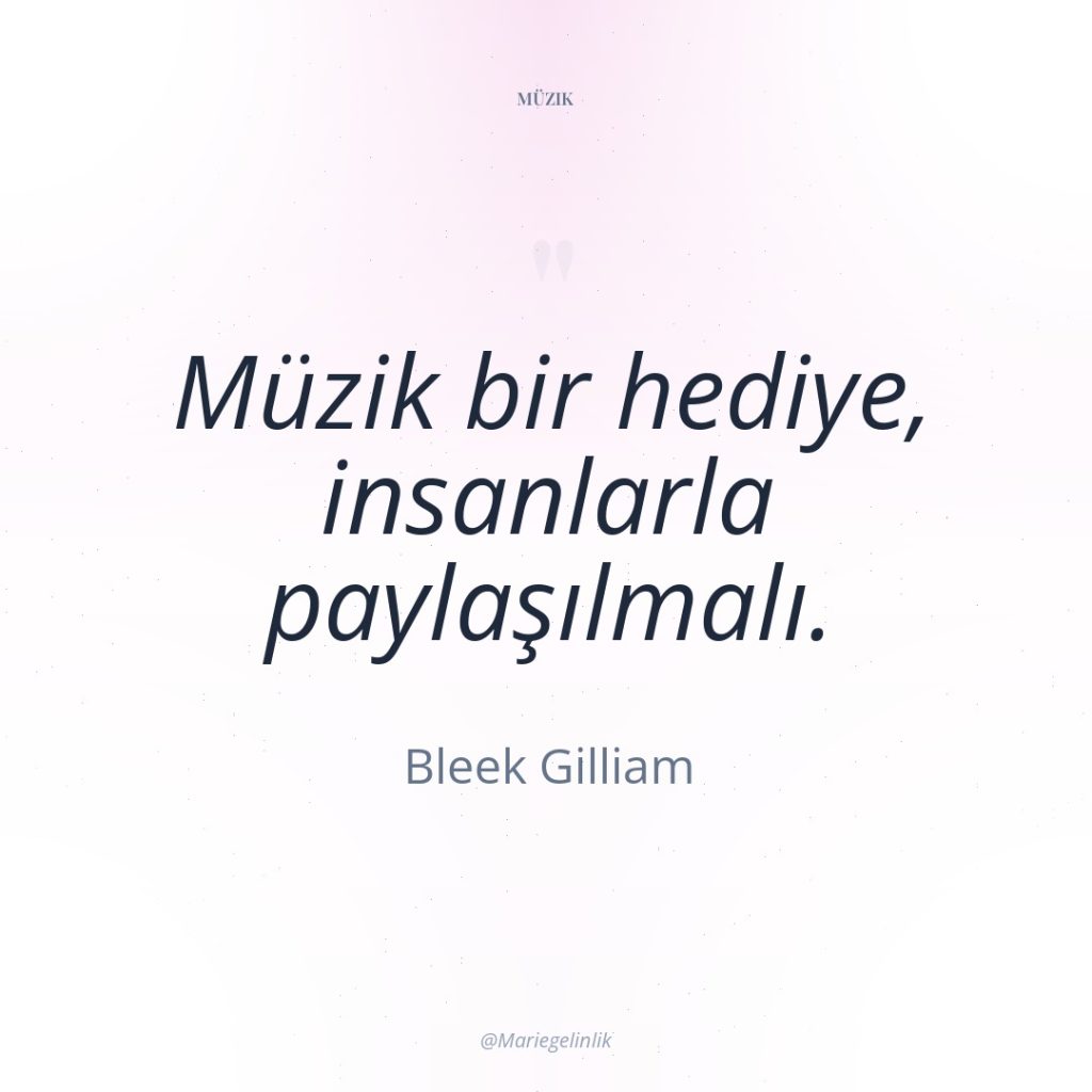 Müzik bir hediye, insanlarla paylaşılmalı.