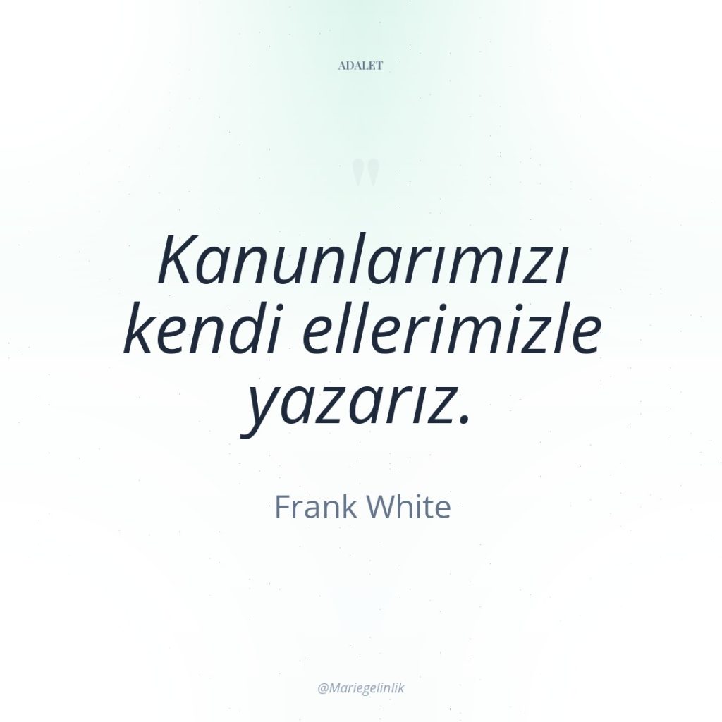 Kanunlarımızı kendi ellerimizle yazarız.