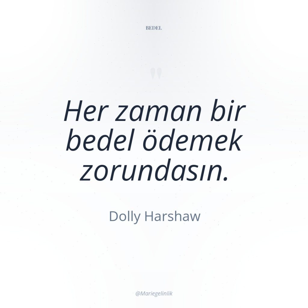 Her zaman bir bedel ödemek zorundasın.