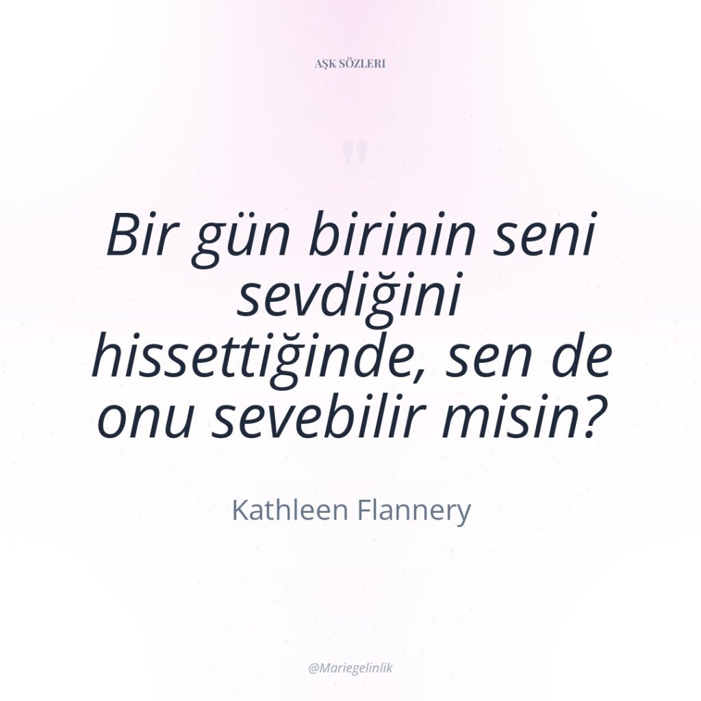 Bir gün birinin seni sevdiğini hissettiğinde, sen de onu sevebilir…