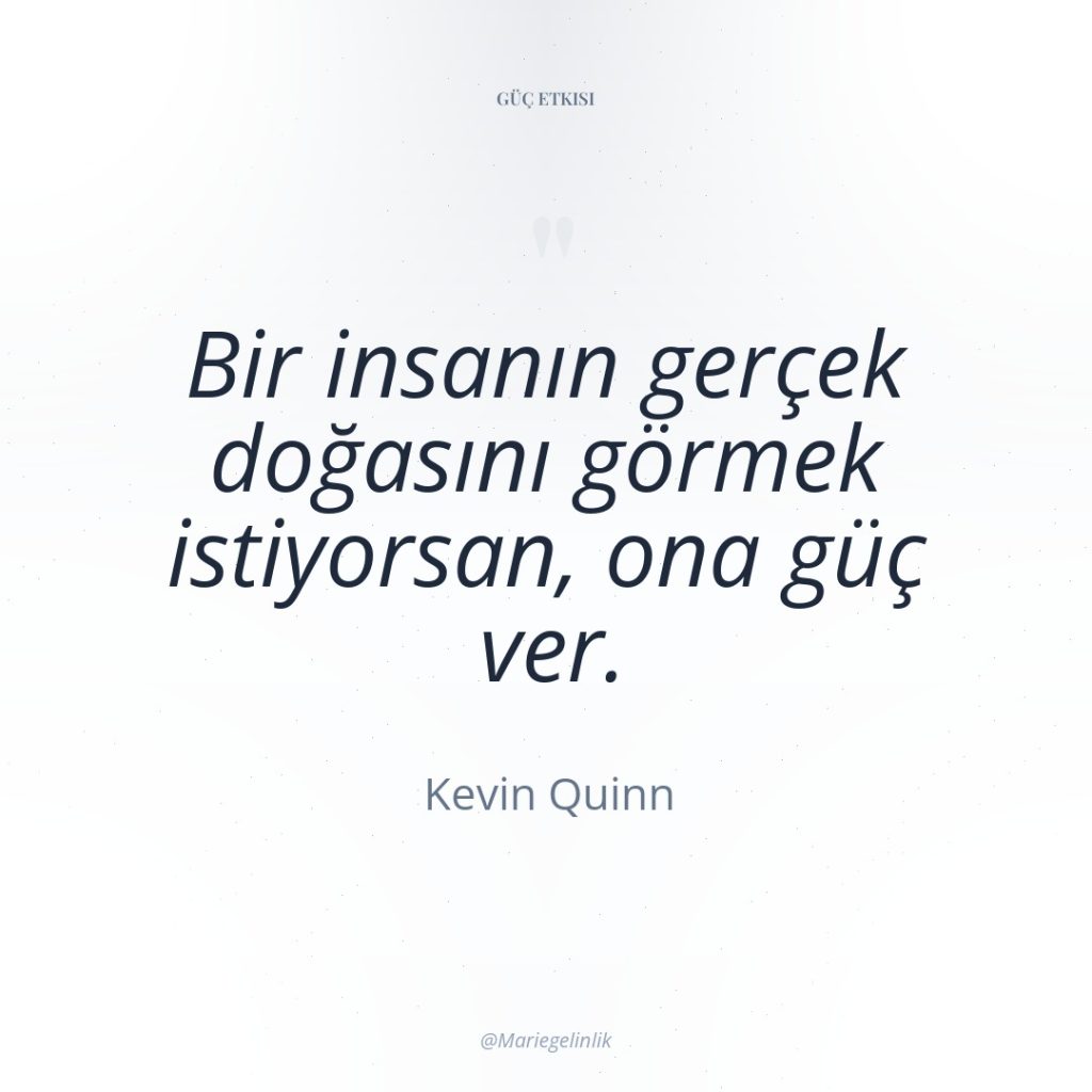 Bir insanın gerçek doğasını görmek istiyorsan, ona güç ver.