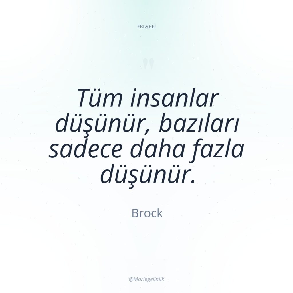 Tüm insanlar düşünür, bazıları sadece daha fazla düşünür.