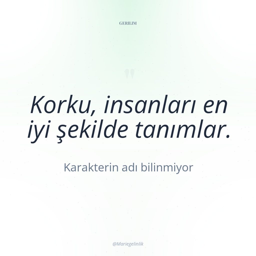 Korku, insanları en iyi şekilde tanımlar.