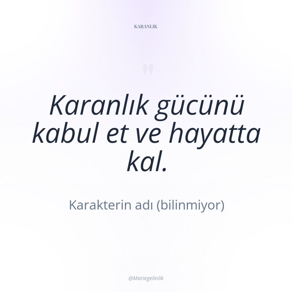 Karanlık gücünü kabul et ve hayatta kal.