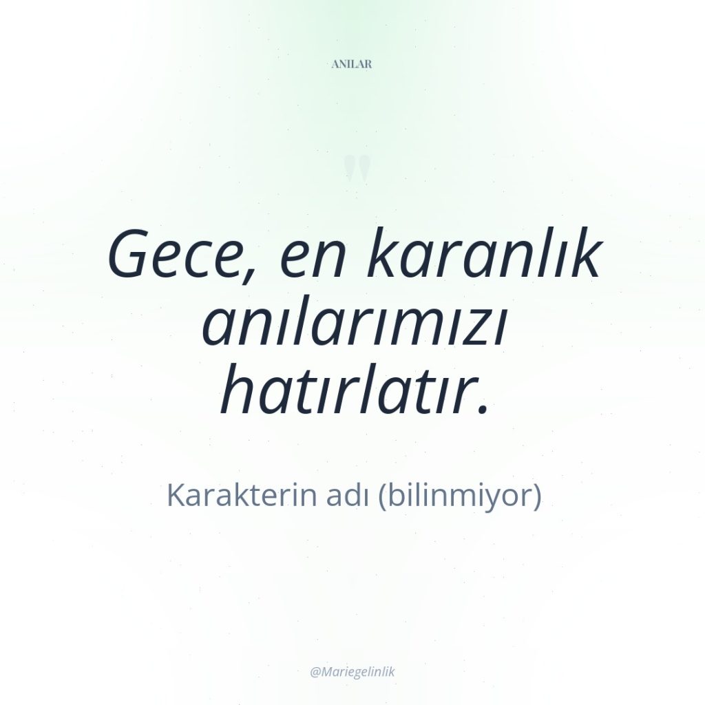 Gece, en karanlık anılarımızı hatırlatır.