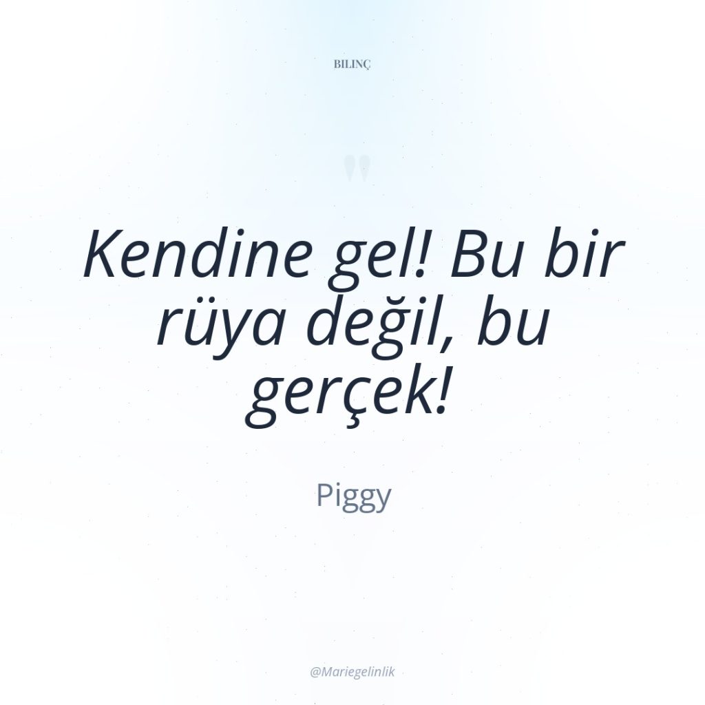 Kendine gel! Bu bir rüya değil, bu gerçek!