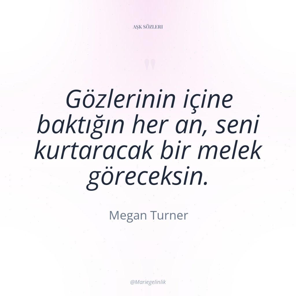 Gözlerinin içine baktığın her an, seni kurtaracak bir melek göreceksin.