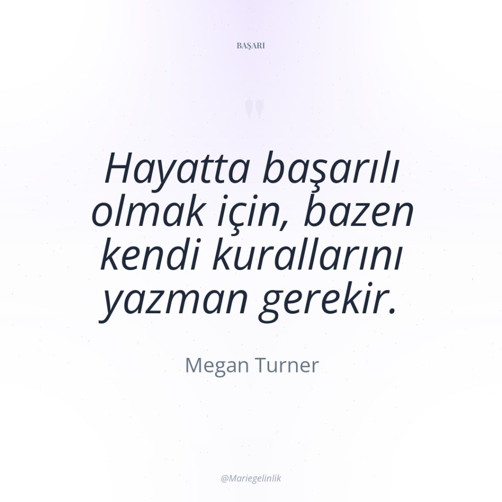 Hayatta başarılı olmak için, bazen kendi kurallarını yazman gerekir.