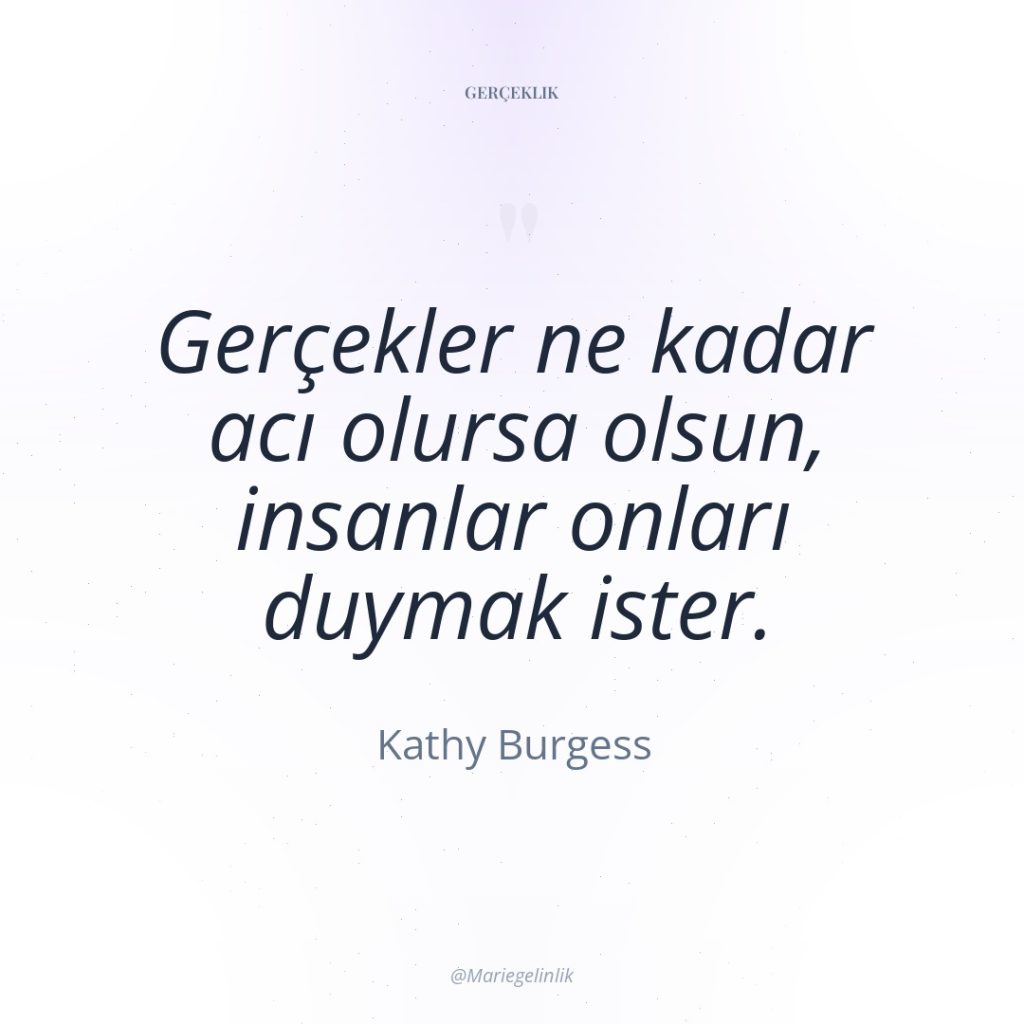 Gerçekler ne kadar acı olursa olsun, insanlar onları duymak ister.