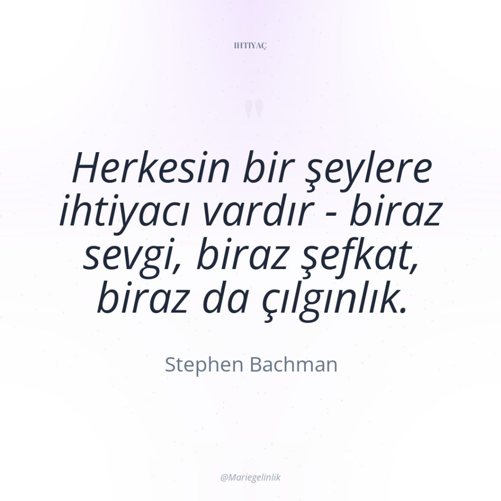 Herkesin bir şeylere ihtiyacı vardır – biraz sevgi, biraz şefkat,…