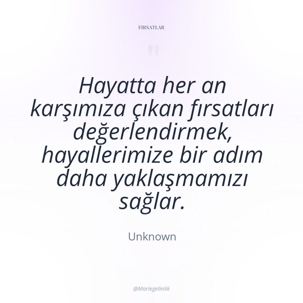 Hayatta her an karşımıza çıkan fırsatları değerlendirmek, hayallerimize bir adım…