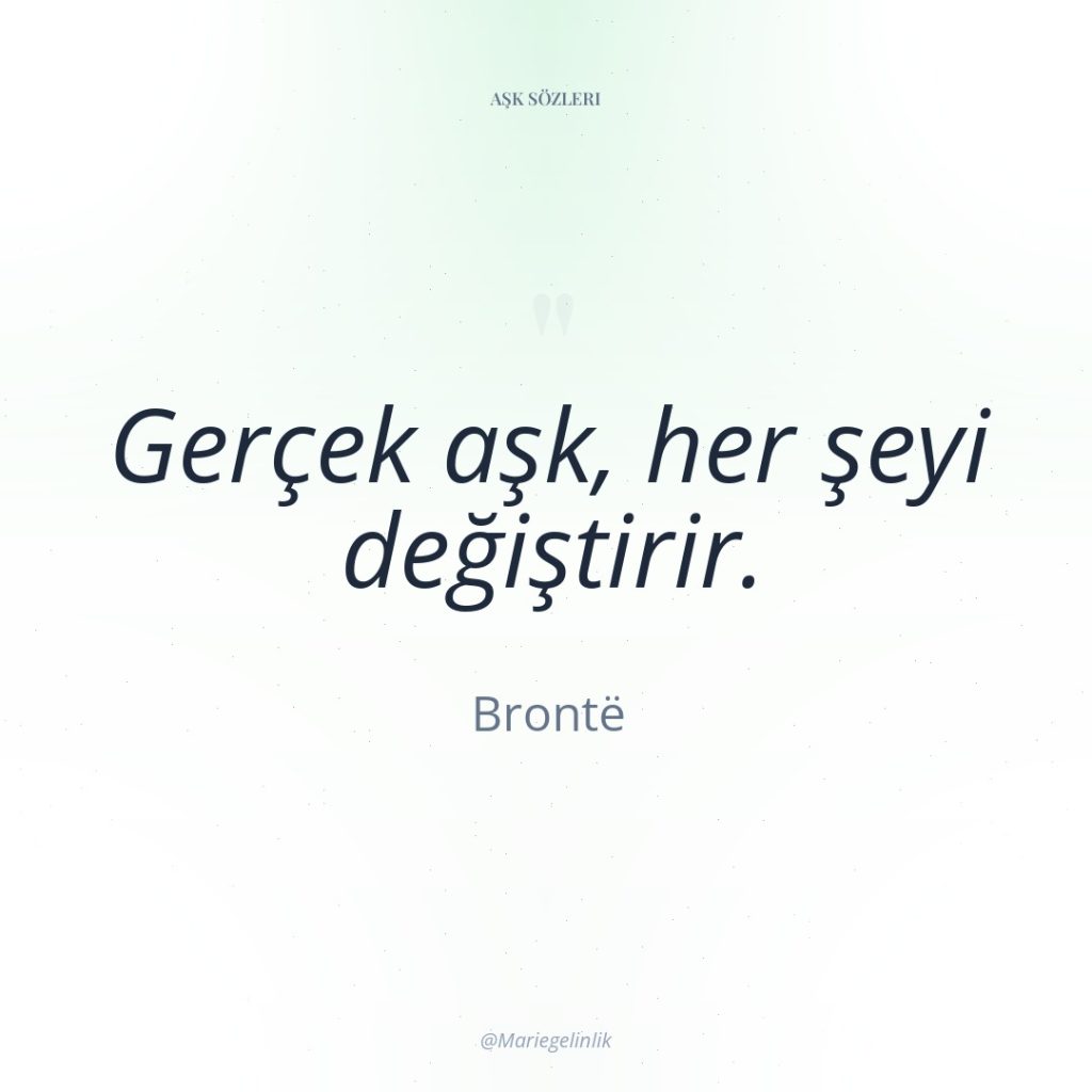 Gerçek aşk, her şeyi değiştirir.