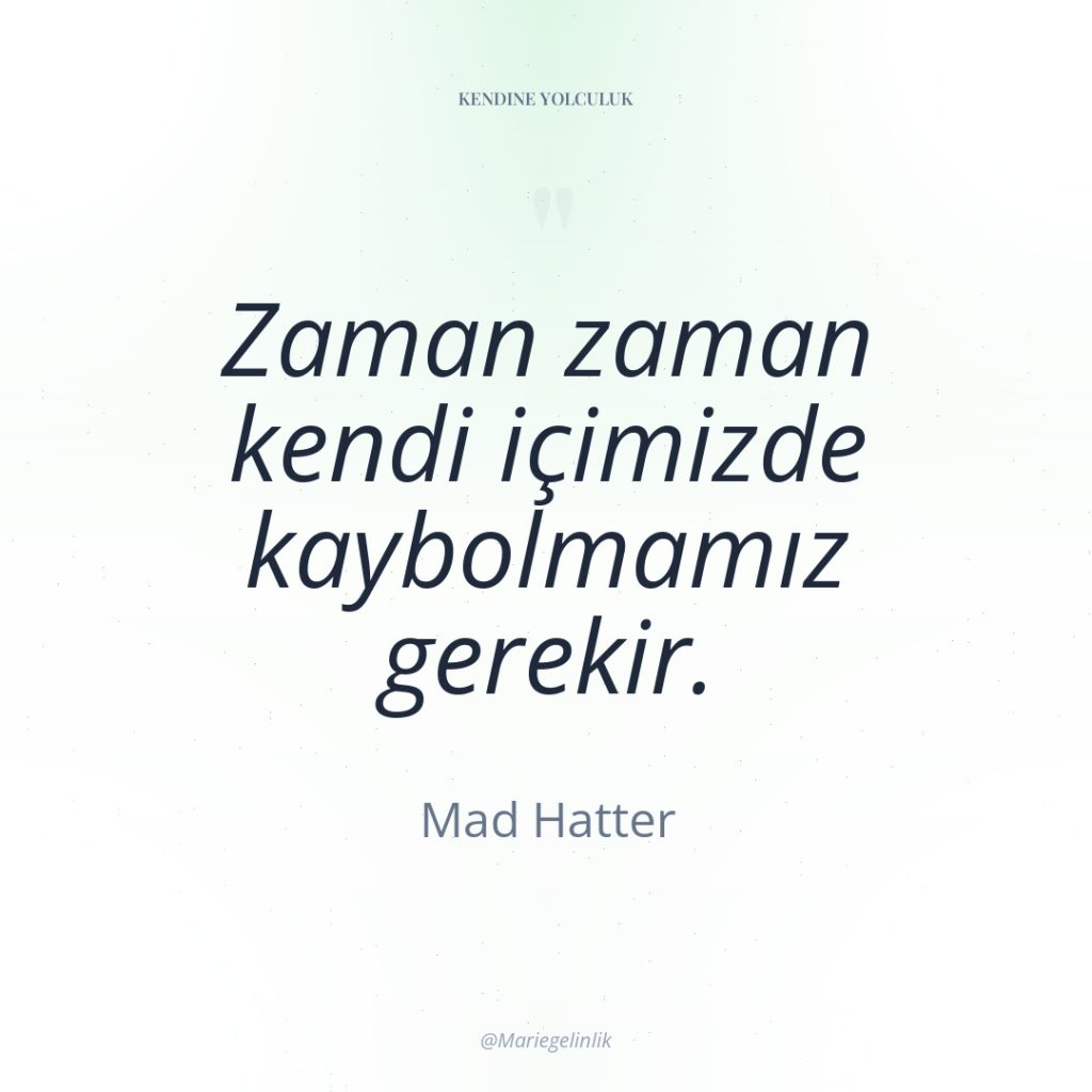 Zaman zaman kendi içimizde kaybolmamız gerekir.