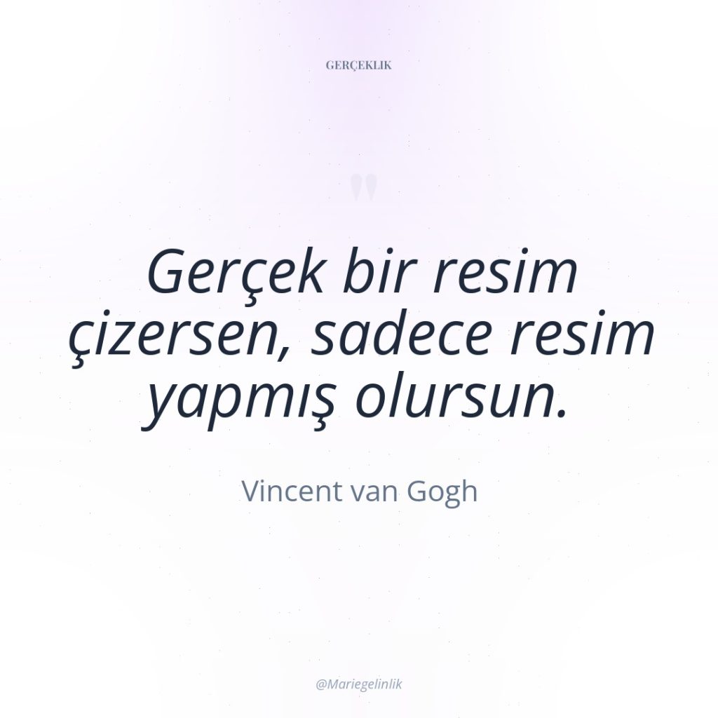 Gerçek bir resim çizersen, sadece resim yapmış olursun.