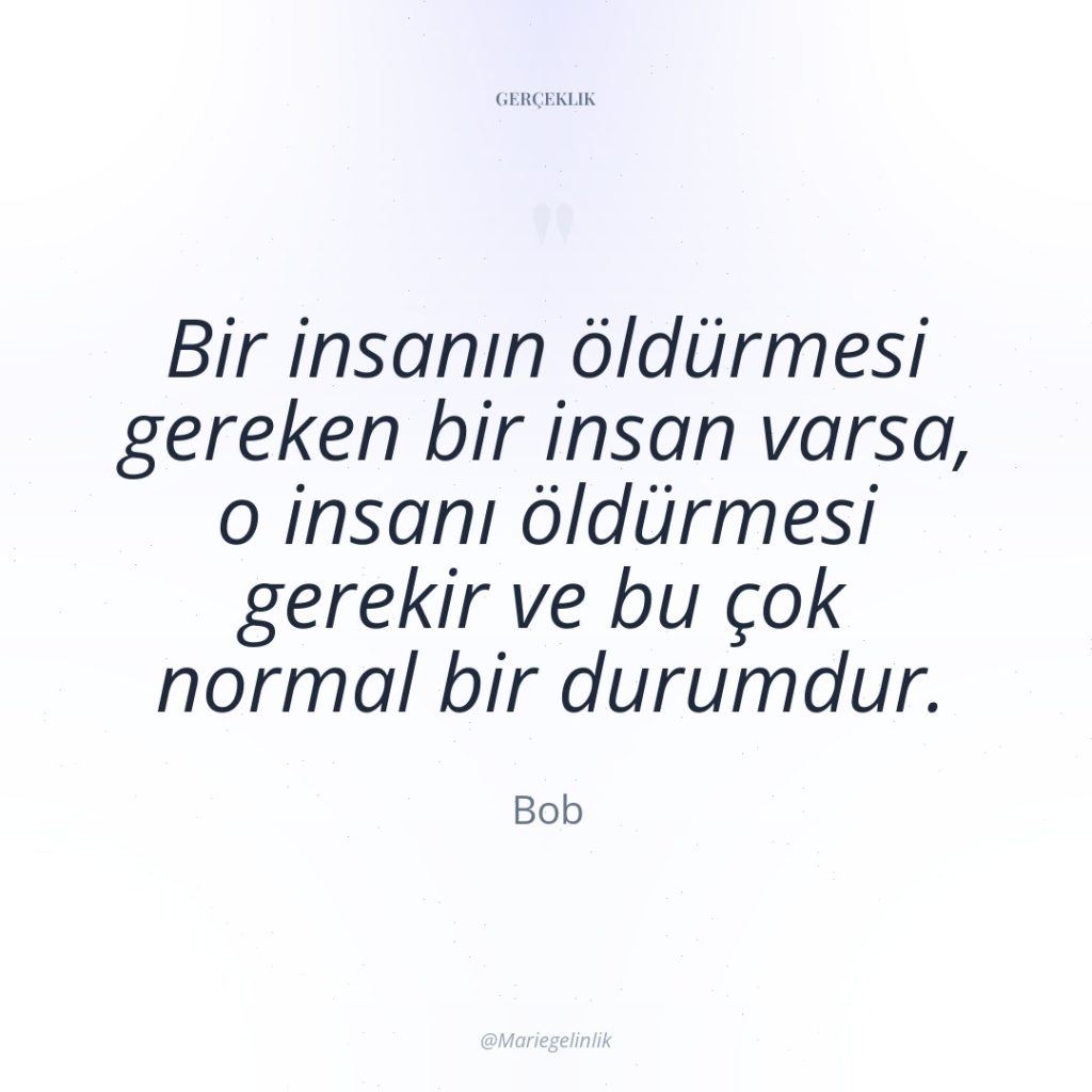 Bir insanın öldürmesi gereken bir insan varsa, o insanı öldürmesi…