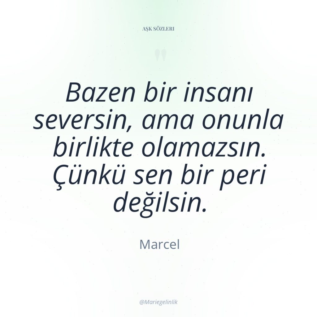 Bazen bir insanı seversin, ama onunla birlikte olamazsın. Çünkü sen…
