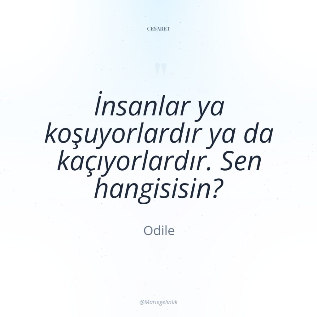 İnsanlar ya koşuyorlardır ya da kaçıyorlardır. Sen hangisisin?