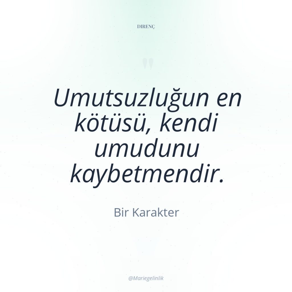 Umutsuzluğun en kötüsü, kendi umudunu kaybetmendir.