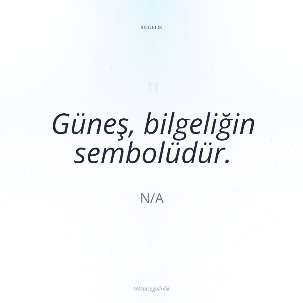 Güneş, bilgeliğin sembolüdür.