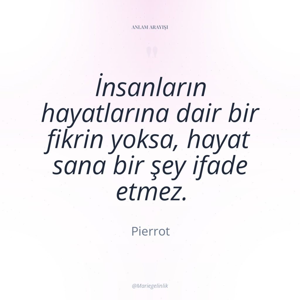 İnsanların hayatlarına dair bir fikrin yoksa, hayat sana bir şey…