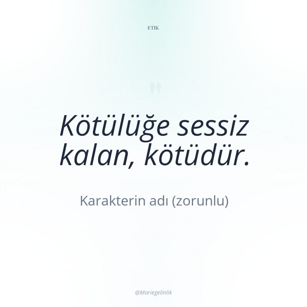 Kötülüğe sessiz kalan, kötüdür.