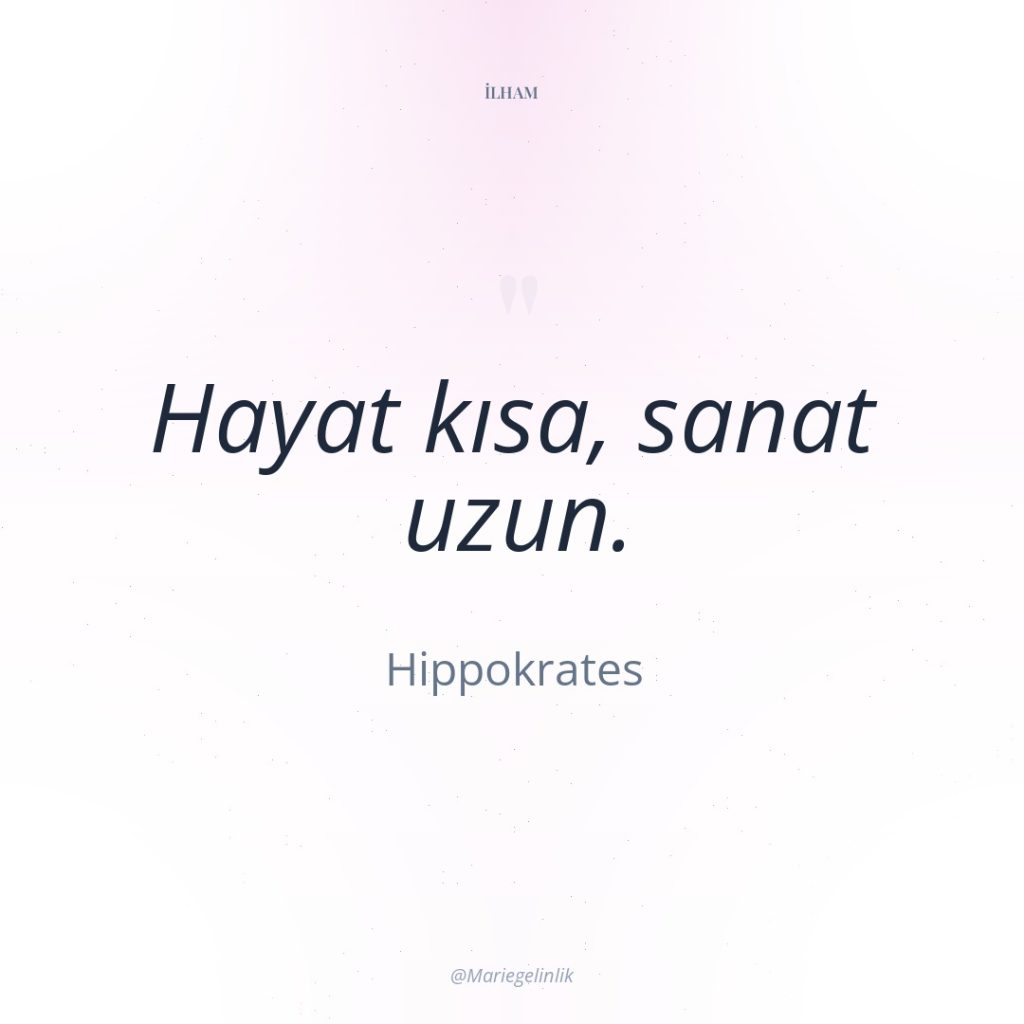 Hayat kısa, sanat uzun.