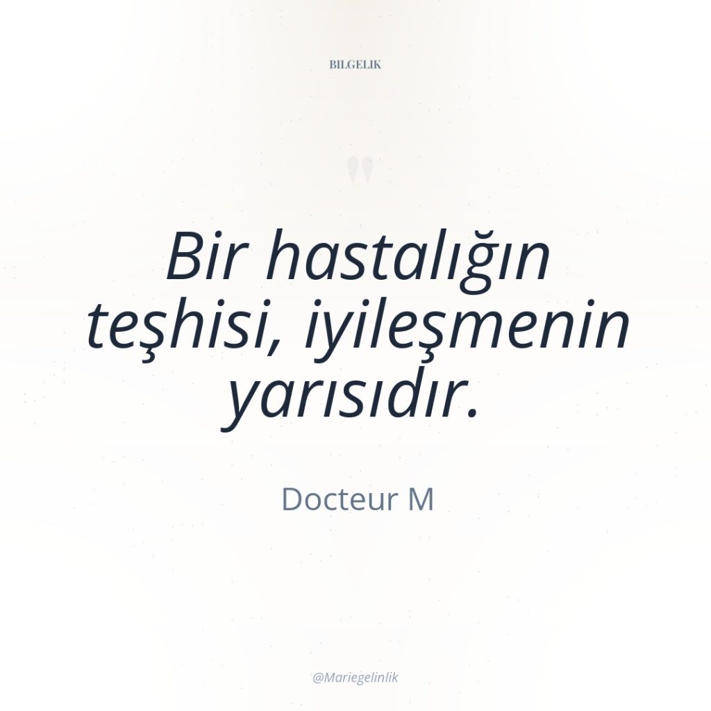 Bir hastalığın teşhisi, iyileşmenin yarısıdır.