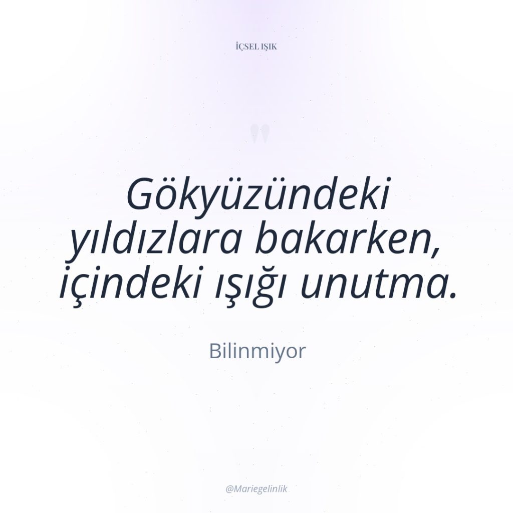 Gökyüzündeki yıldızlara bakarken, içindeki ışığı unutma.