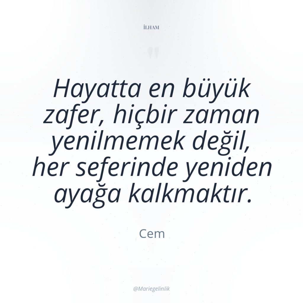 Hayatta en büyük zafer, hiçbir zaman yenilmemek değil, her seferinde…