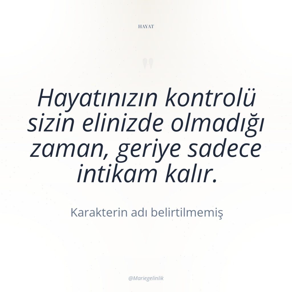 Hayatınızın kontrolü sizin elinizde olmadığı zaman, geriye sadece intikam kalır.