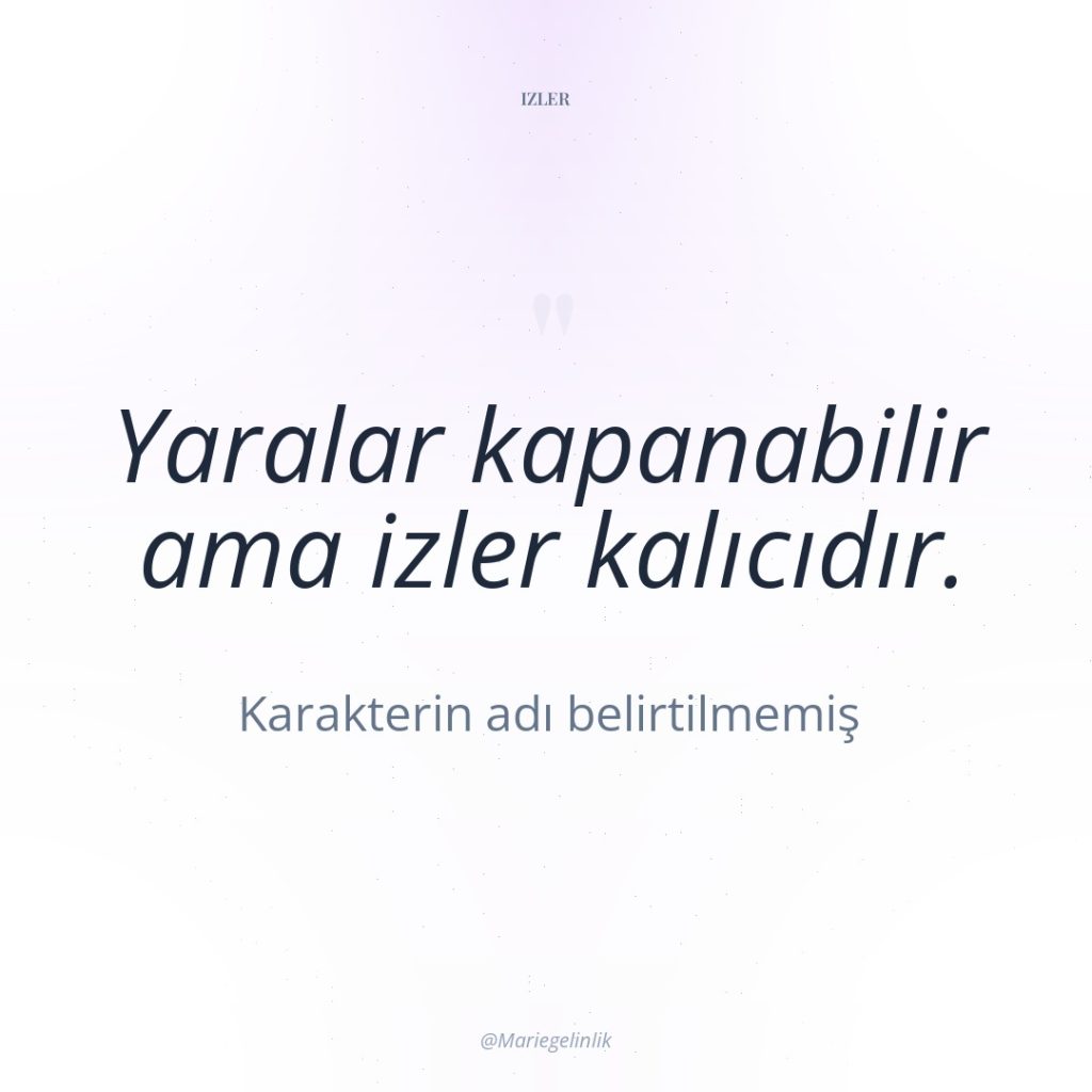 Yaralar kapanabilir ama izler kalıcıdır.