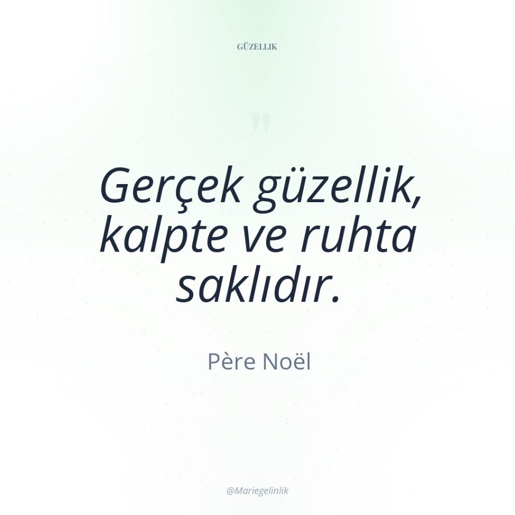 Gerçek güzellik, kalpte ve ruhta saklıdır.