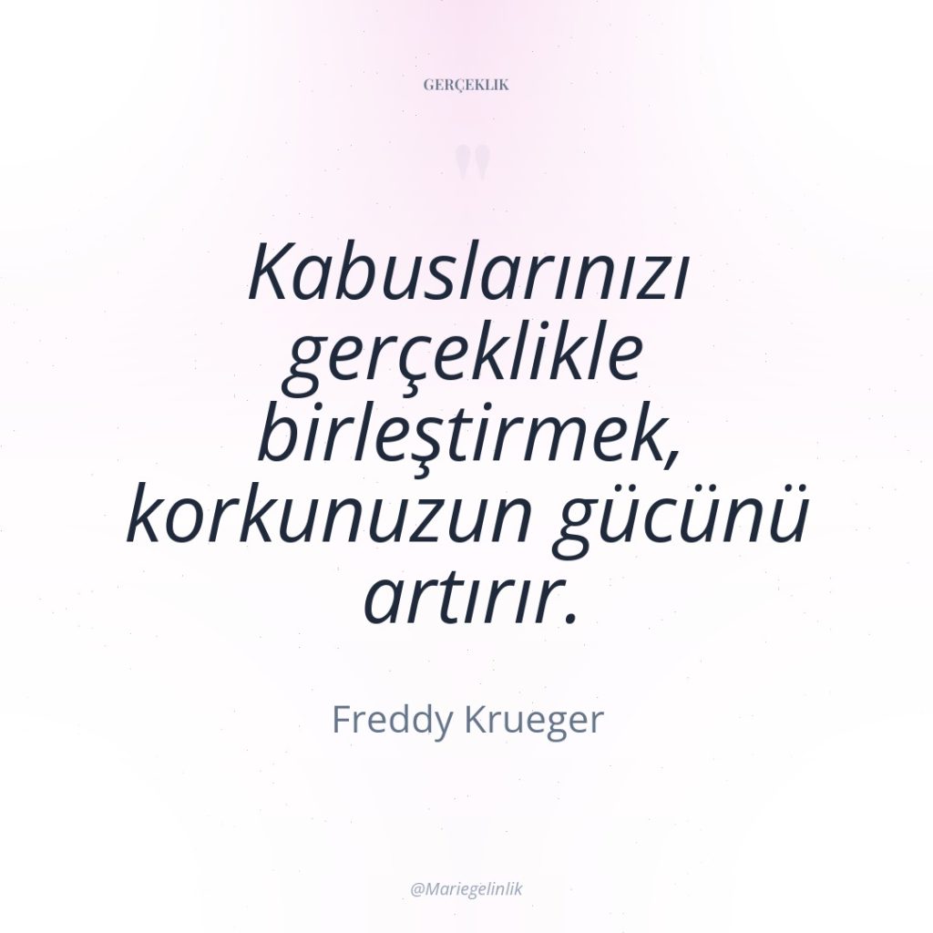 Kabuslarınızı gerçeklikle birleştirmek, korkunuzun gücünü artırır.