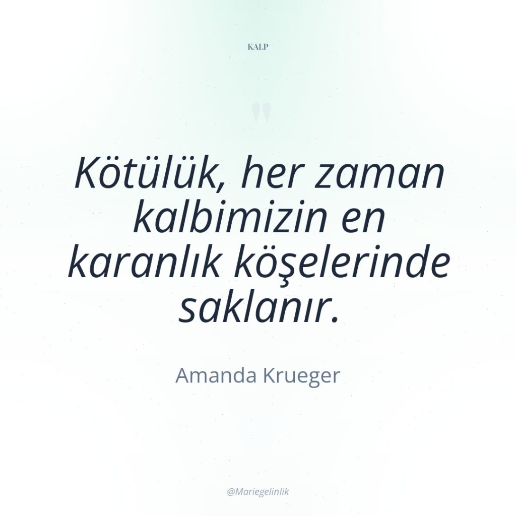 Kötülük, her zaman kalbimizin en karanlık köşelerinde saklanır.